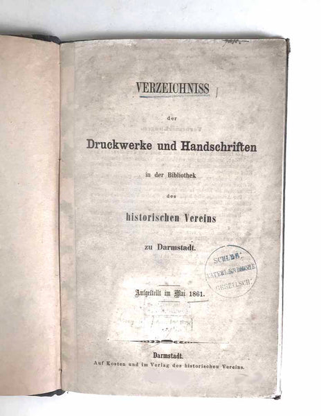 "Vereichniss der Druckwerke und Handschriften in der Bibliothek des historischen Vereins zu Darmstadt"  Published 1861 auf Kosten und im Verlag des historisches Vereins.  On the third page are stamps showing the book was once in the K.u. Univ-Bibl. in Breslau.