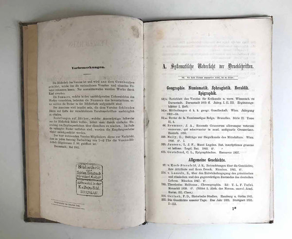 "Vereichniss der Druckwerke und Handschriften in der Bibliothek des historischen Vereins zu Darmstadt"  Published 1861 auf Kosten und im Verlag des historisches Vereins.  On the third page are stamps showing the book was once in the K.u. Univ-Bibl. in Breslau.