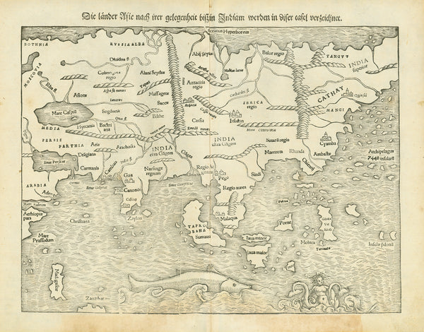 "Die Länder Asie nach irer gelegenheit biss in Indiam werden in diser tafel verzeichnet"  Woodcut. Published in a very early edition of "Cosmographia" by Sebastian Muenster (1488-1552)  Basel, 1553  Asia as a continent in almost its entire dimension. A very early fascinating view at terra incognita. The charm of this map is the fumbling and fact-groping of huge land masses never visited nor measured nor described by geographers or travelers. Much on this map is guessing, almost nothing based on knowledge  C