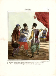 "1er Moldave - Voici un brave homme! on ne comprend pas un mot de ce qu'il dit!   2e -  Ce doit etreun étranger! qu'on le mette vite sur le throne!"  1. Moldauer: Look, A good man does not understand a word of what he says.  2. Moldauer: That must be a foreigner! Let us put him quickly on the throne.  A parady on the changing history of the Principality of Moldavia during the period of foreign rule.  Publihed in "La Caricature" Paris, 1866.