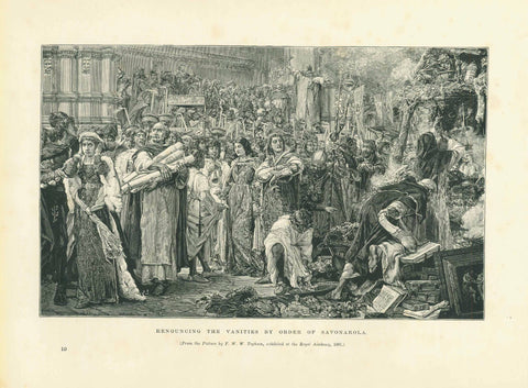 "Renouncing the Vanities By Order f Savonarola"  Wood engraving made after a painting by Topham. Published ca 1890.  Girolama Savonrola's "Bonfire of the Vanities" took place in Florence February 7, 1497.