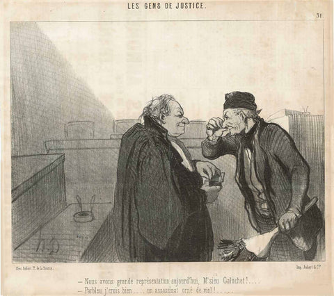 "Nous avons grande représentation aujourd'hui, M'sieu Galuchet!...   - Parbleu j'crois bien.... un assassinat orné de viol!..."  Translation:  - We are going to have a great show today, Mr.Galuchet...   - Sure, I believe so A murder case garnished with rape!  Look at those beefy faces!!!Ah! Daumier!!! Master of sarcasm and irony!!!  Lithograph by Honore Daumier (1808-1879)  Daumier work index nr. LD 1367  Series: "Les gens de Justice" Nr. 31