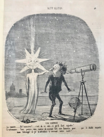 Une Surprise  La comète. - He monsieur! c'est de ce cote - ci qu'il faut regarder! L'astronome. - Vous pouvez vous vanter de m'avoir fait une fameuse peur.....que le diable emporte non telescope si je m'attendais a recevoir votre visite!  Lithograph by H. Daumier, ca 1850. Print is mounted on heavier backing paper. Overall light age toning. 