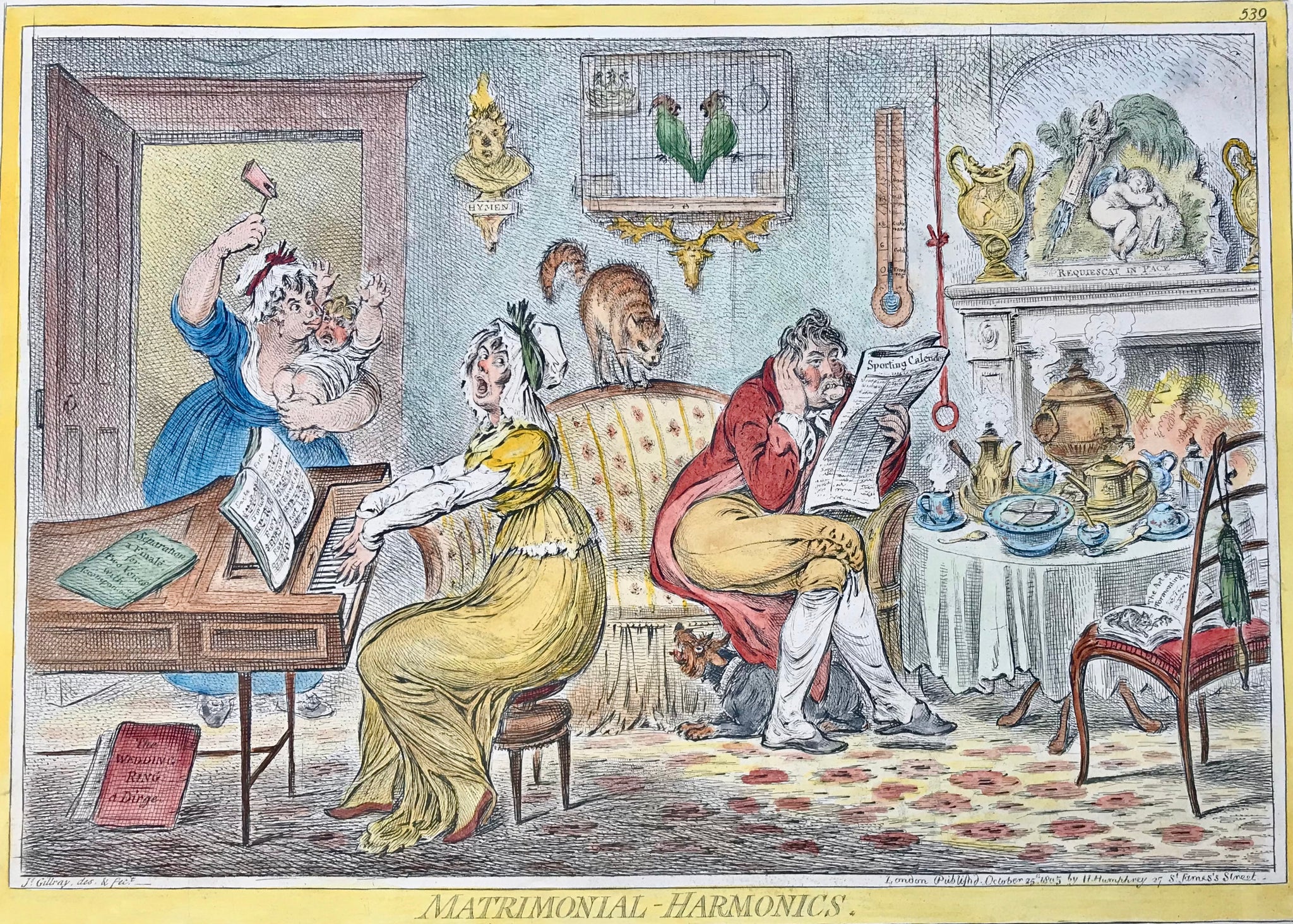 "Matrimonial-Harmonics"  Hand-colored copper etching by James Gilray (1756-1815)  The two love birds of yesteryear have entered the stage of "normality" in their matrimonial togetherness. The lady plays dissonant accords on the piano, the husband endulges in the study of a newspaper and holds his ear shut as the maid brings in the screaming baby. Their pre-matrimonial harmony has vanished. Even the cat humps and the parrots quarrel as the shrill and poisoned atmosphere in this advanced matrimonial scene pre