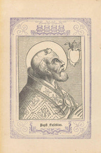 "Papst Eusebius"  Pope Eusebius was Bishop of Rome from April 310 until August 310. He died in exile in Sicily.  Published ca 1875.