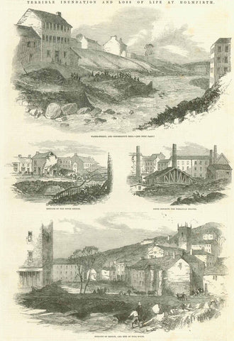 "Terrible Inudation and Loss of Life at Holmfirth" ( town in West Yorkshire, England) "Water Street and Hinchliffe's Mill" "Remains of the Upper Bridge. Scene opposite the Wesleyan Chapel" "Remains of Bridge and site of Toll House."  Wood engravings showing the results of the flood in Holmfirth. Dated 1852.  Original antique print 